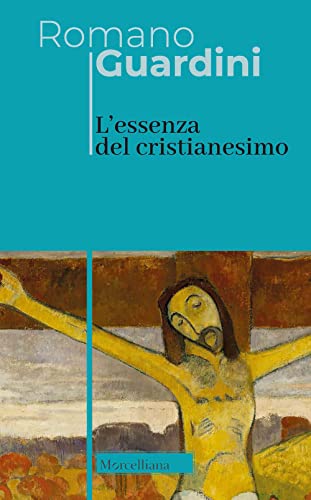 L'essenza del cristianesimo (Opere di Romano Guardini) von Morcelliana